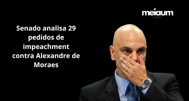 Senado analisa 29 pedidos de impeachment contra Alexandre de Moraes