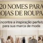 20 nomes para lojas de roupas: Ideias criativas para destacar sua marca em 2026
