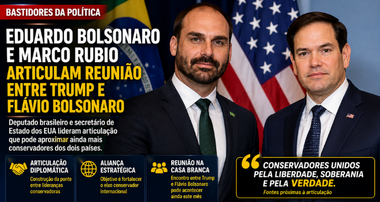 EDUARDO BOLSONARO E MARCO RÚBIO ARTICULAM REUNIÃO ENTRE TRUMP E FLÁVIO BOLSONARO