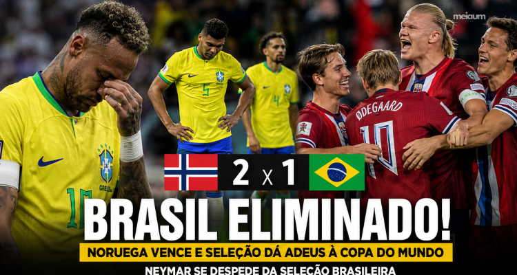 Seleção Brasileira perde para a Noruega, é eliminada da Copa do Mundo e Neymar se despede da Amarelinha