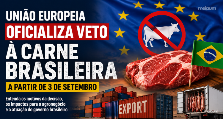 UNIÃO EUROPEIA OFICIALIZA VETO À CARNE BRASILEIRA A PARTIR DE 3 DE SETEMBRO: ENTENDA A DECISÃO, OS IMPACTOS E A RESPOSTA DO GOVERNO