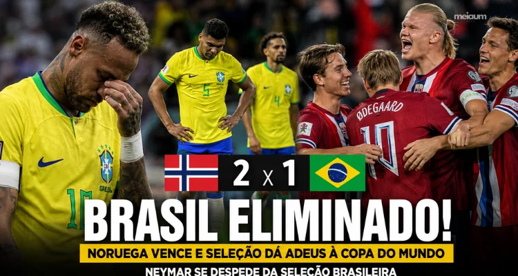 Seleção Brasileira perde para a Noruega, é eliminada da Copa do Mundo e Neymar se despede da Amarelinha