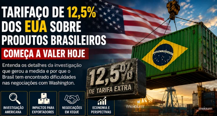 Tarifa extra de 12,5% dos Estados Unidos sobre produtos brasileiros começa a valer hoje: entenda os motivos